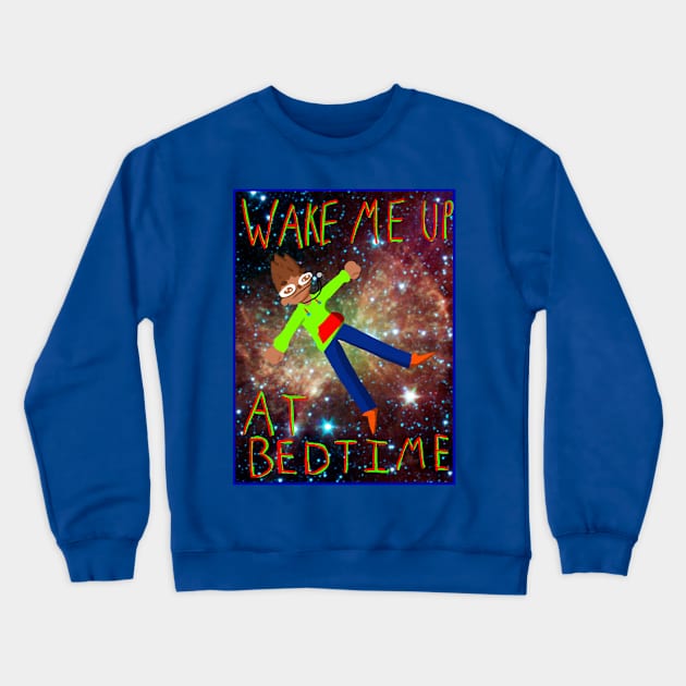 Wake Me Up @ Bedtime Shirt Crewneck Sweatshirt by bidabuddah